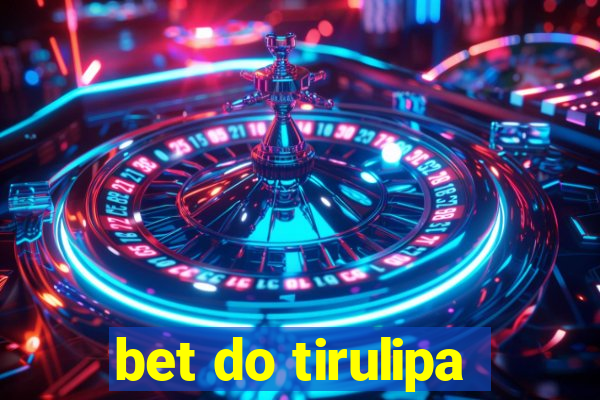 bet do tirulipa